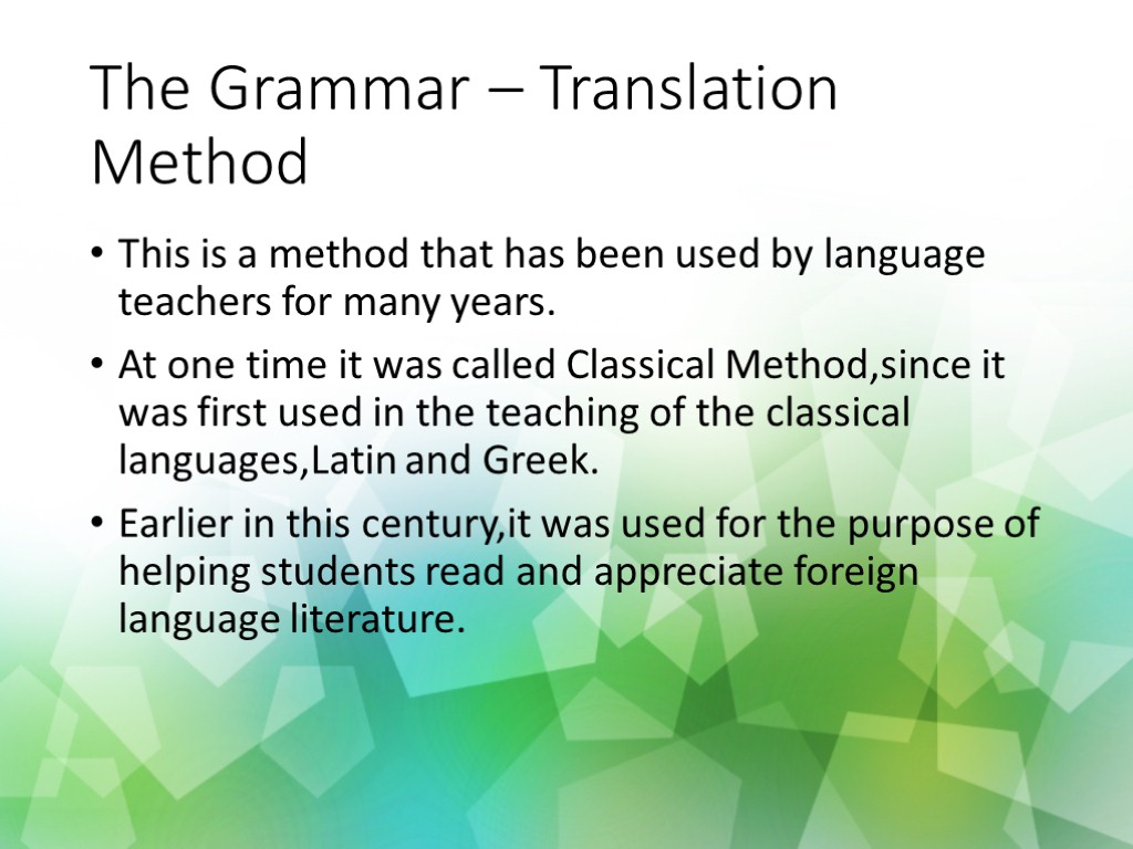 The Grammar – Translation Method This is a method that has been used by